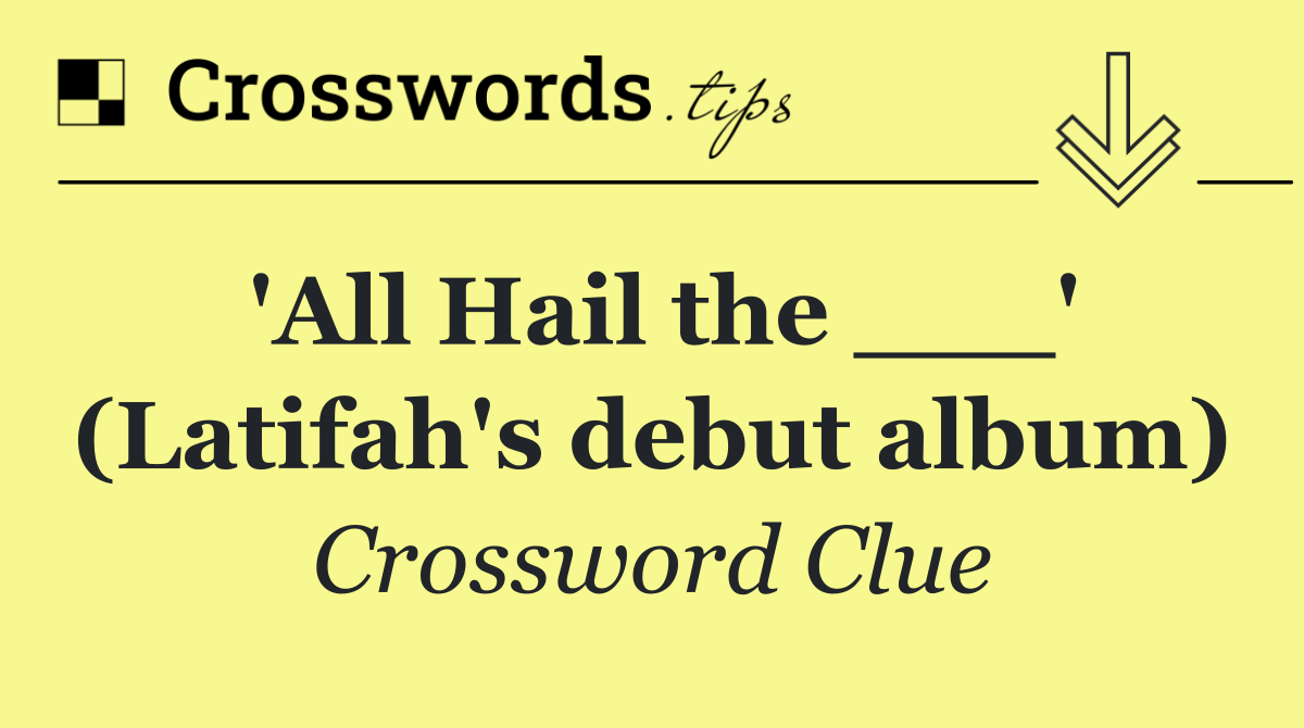 'All Hail the ___' (Latifah's debut album)
