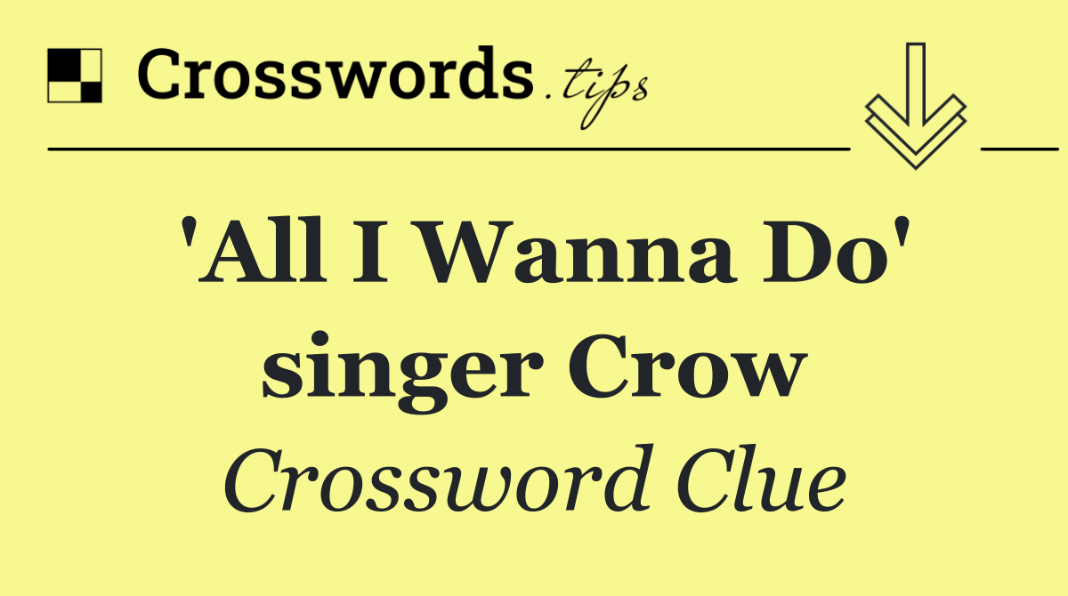 'All I Wanna Do' singer Crow