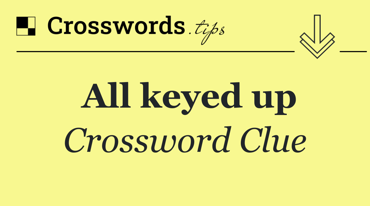 All keyed up