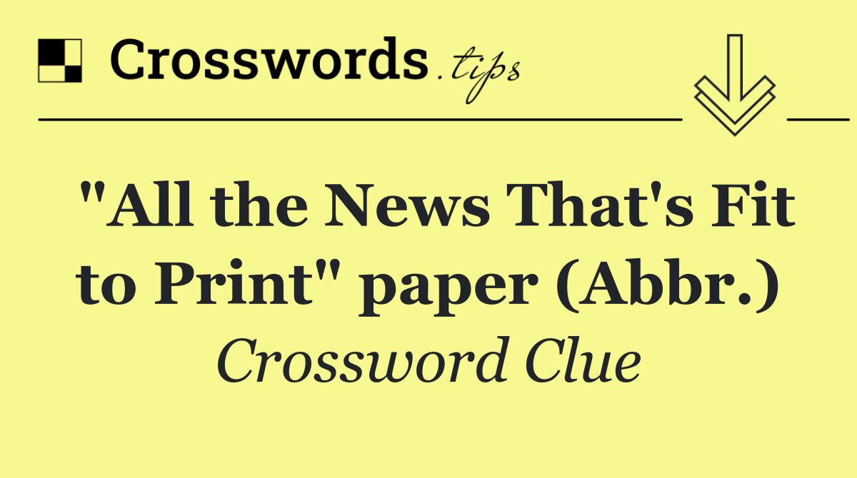 "All the News That's Fit to Print" paper (Abbr.)