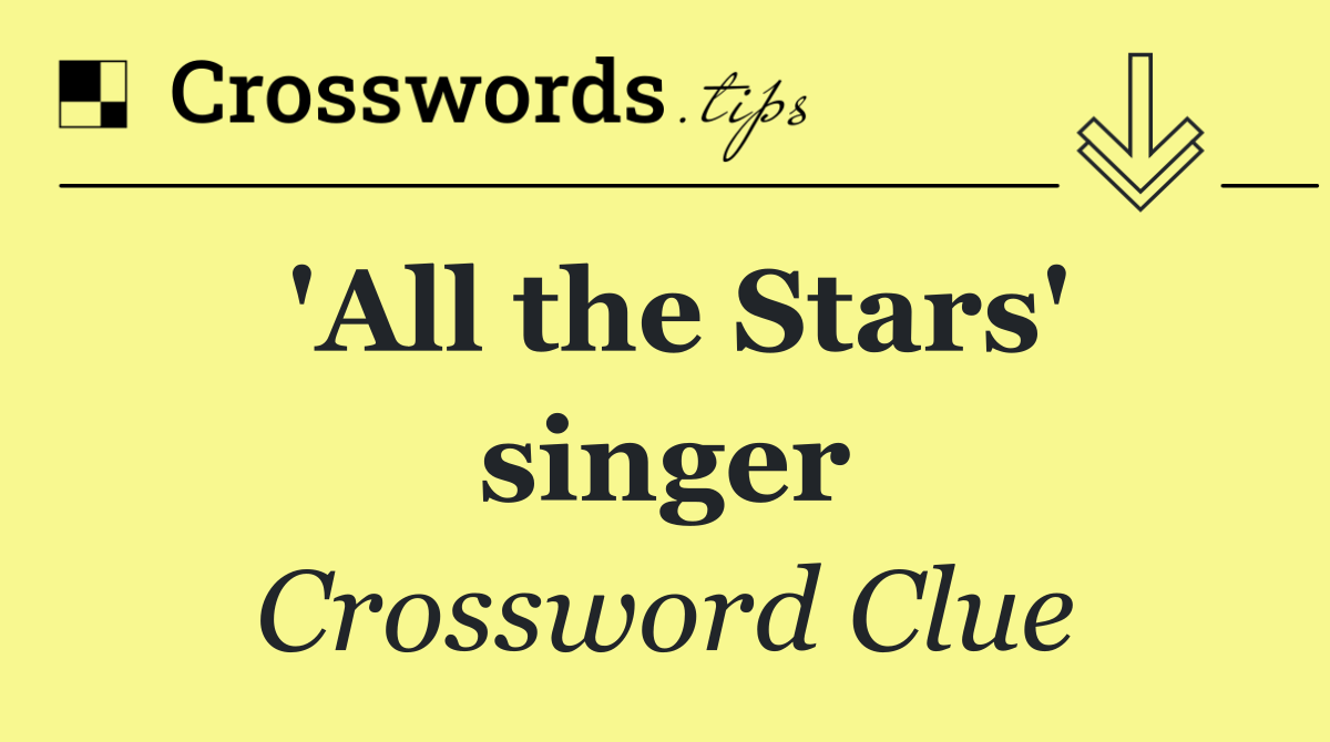 'All the Stars' singer