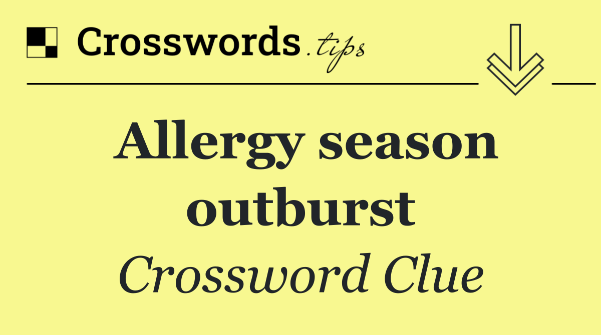 Allergy season outburst