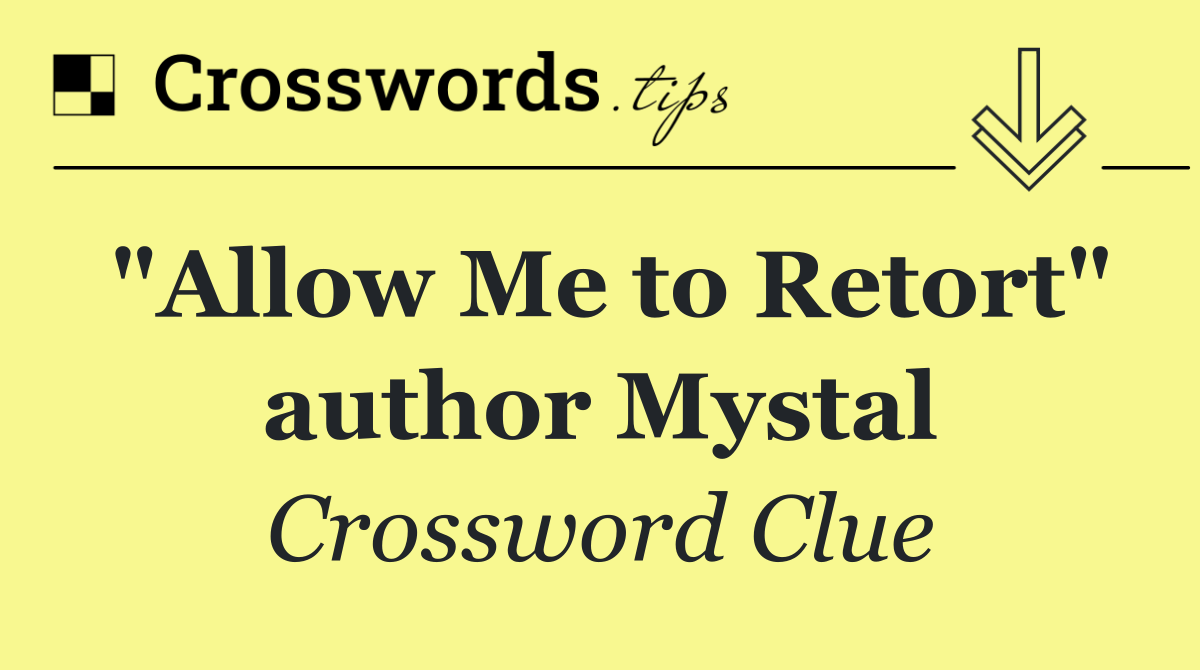 "Allow Me to Retort" author Mystal