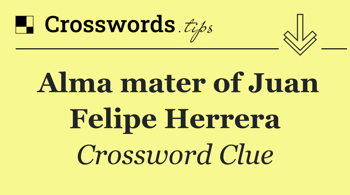 Alma mater of Juan Felipe Herrera