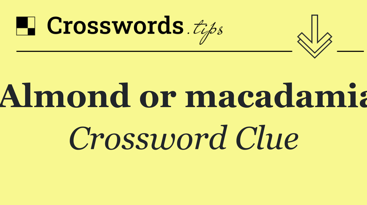 Almond or macadamia