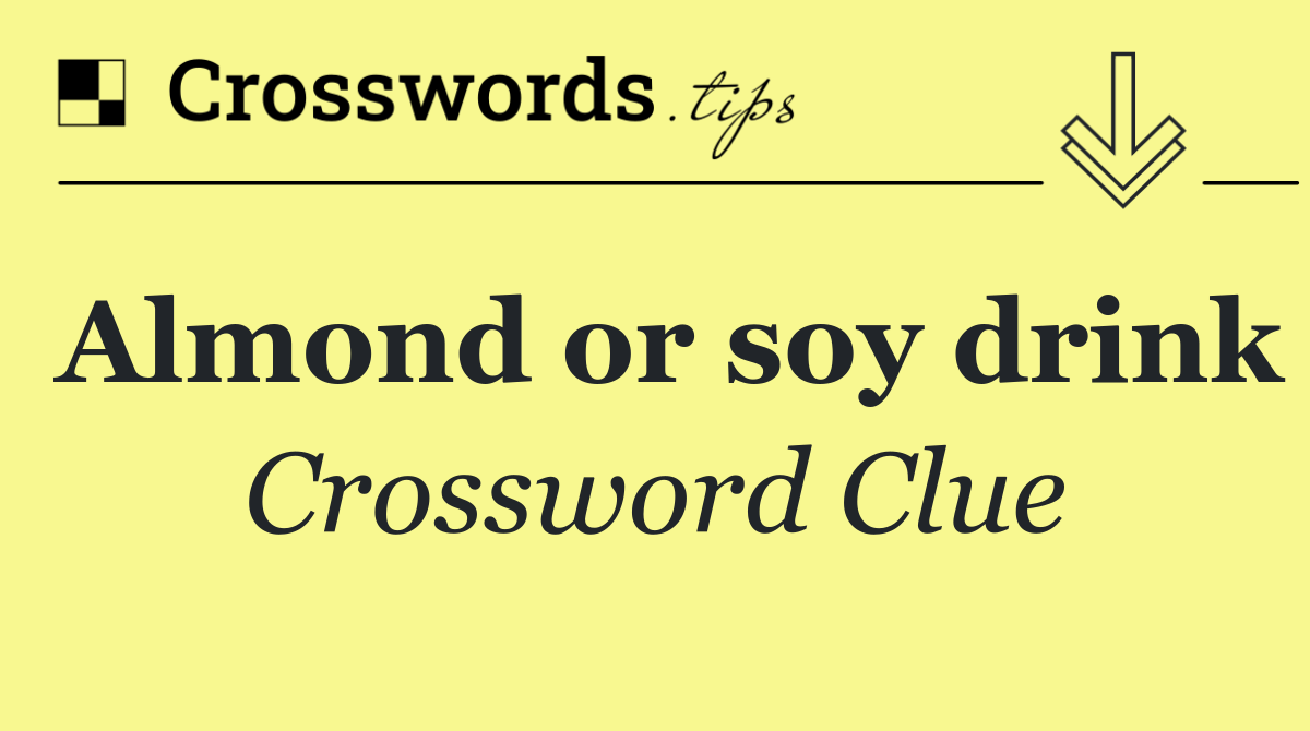 Almond or soy drink