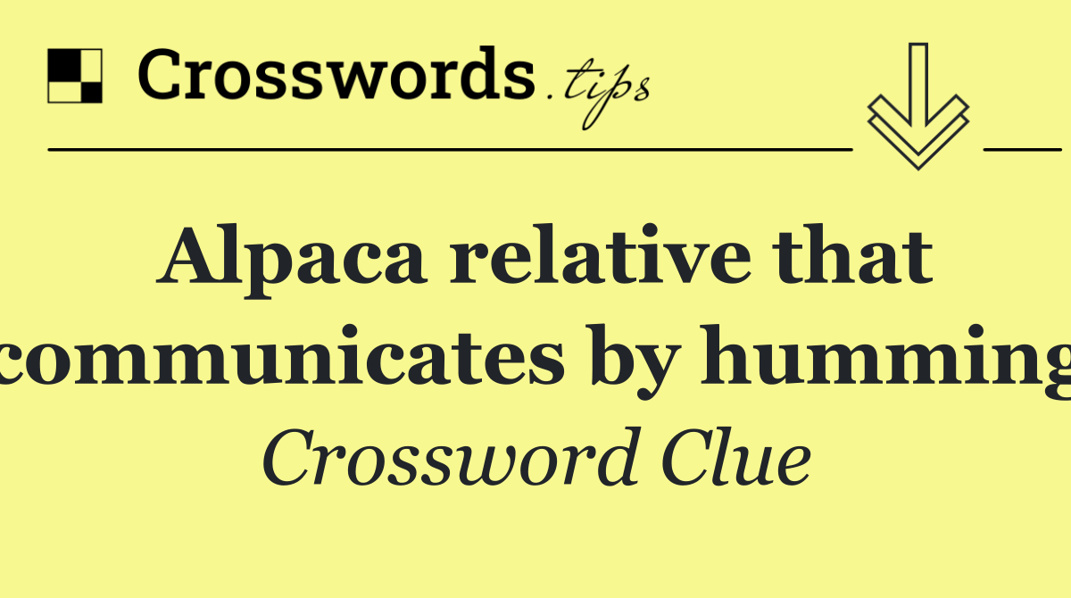 Alpaca relative that communicates by humming