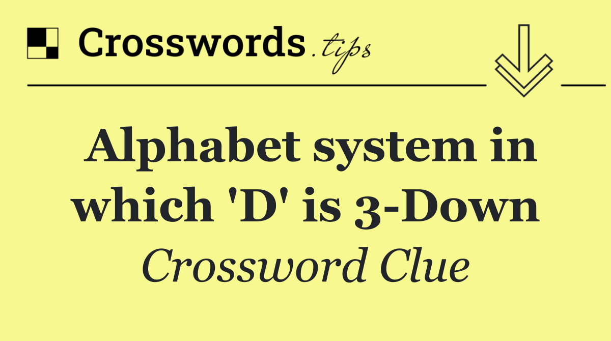 Alphabet system in which 'D' is 3 Down