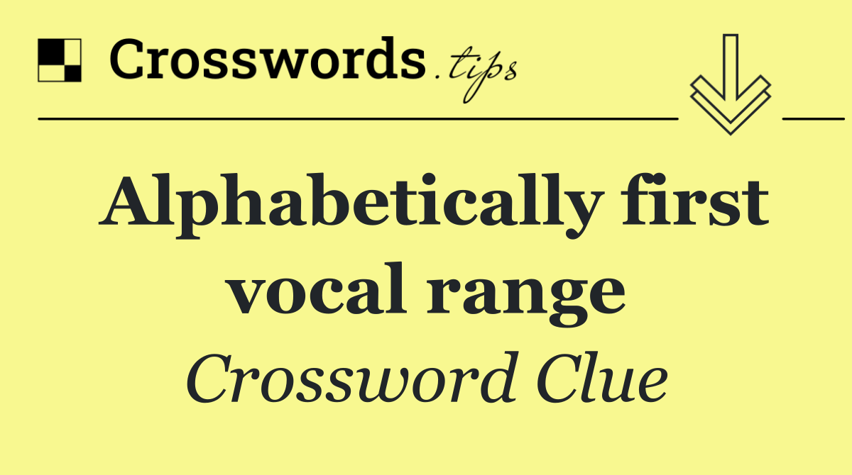 Alphabetically first vocal range