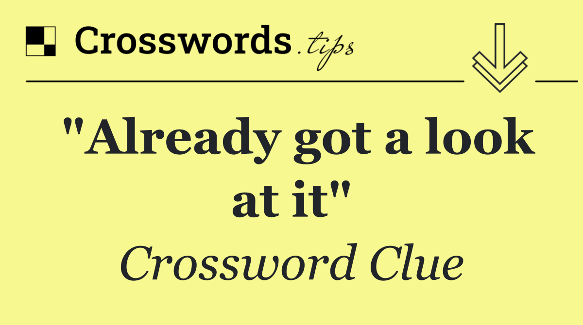 "Already got a look at it"