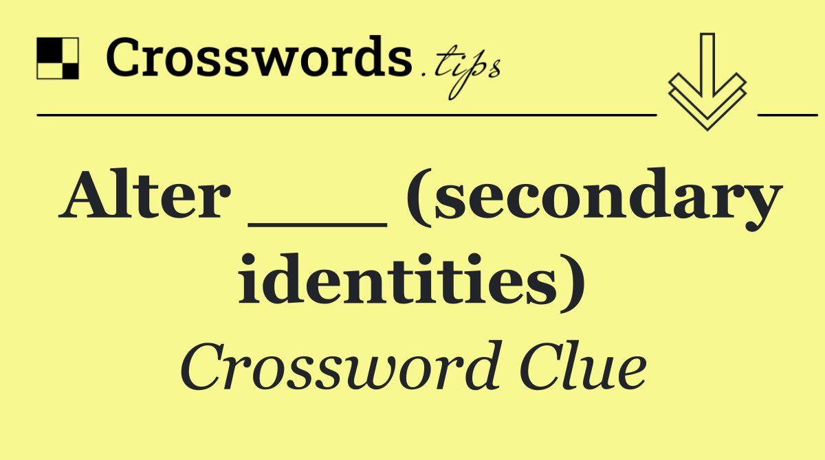 Alter ___ (secondary identities)