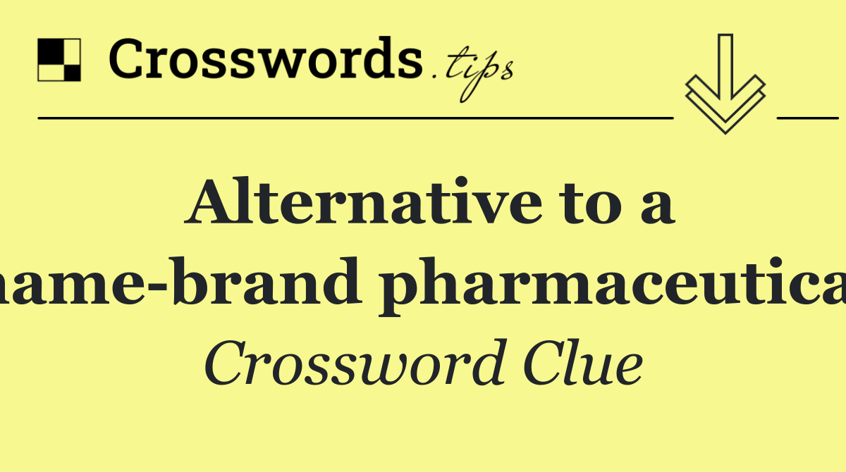Alternative to a name brand pharmaceutical