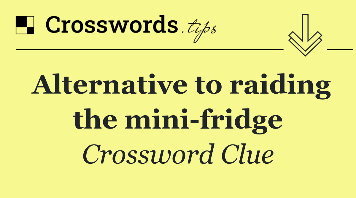 Alternative to raiding the mini fridge