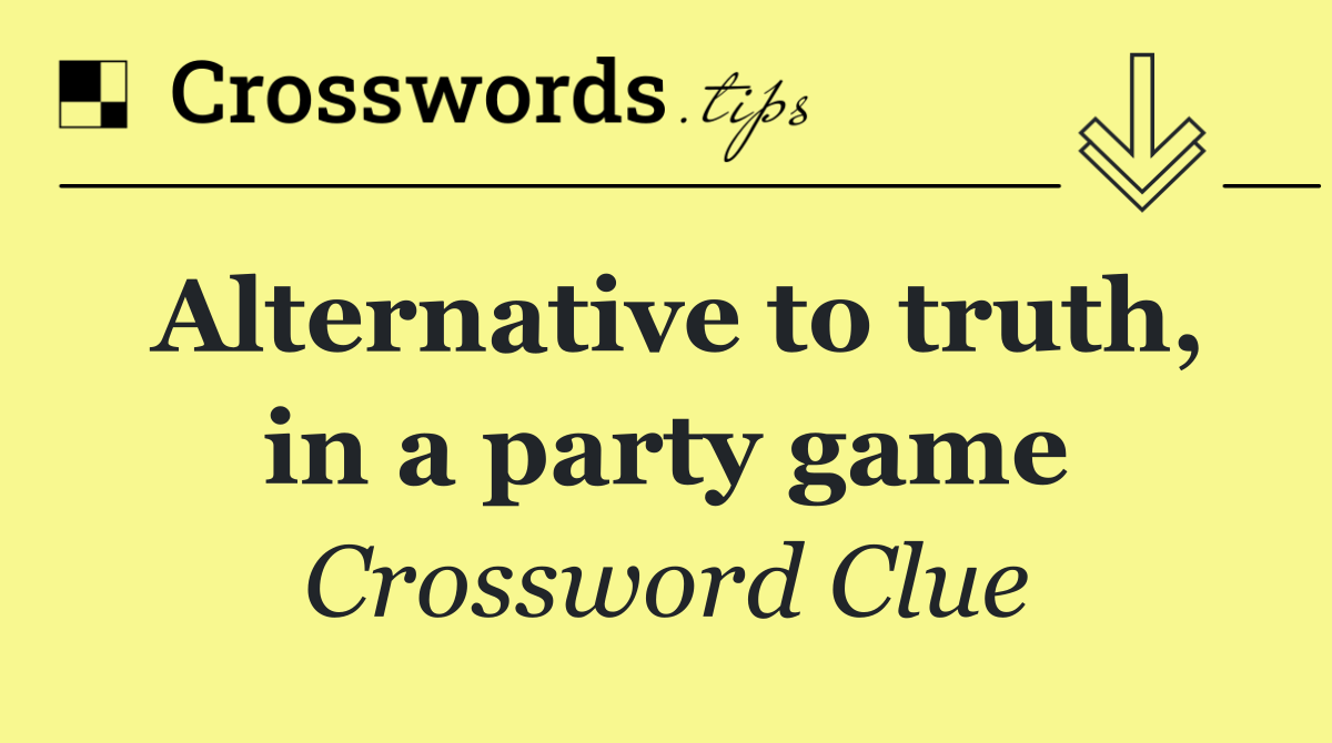 Alternative to truth, in a party game