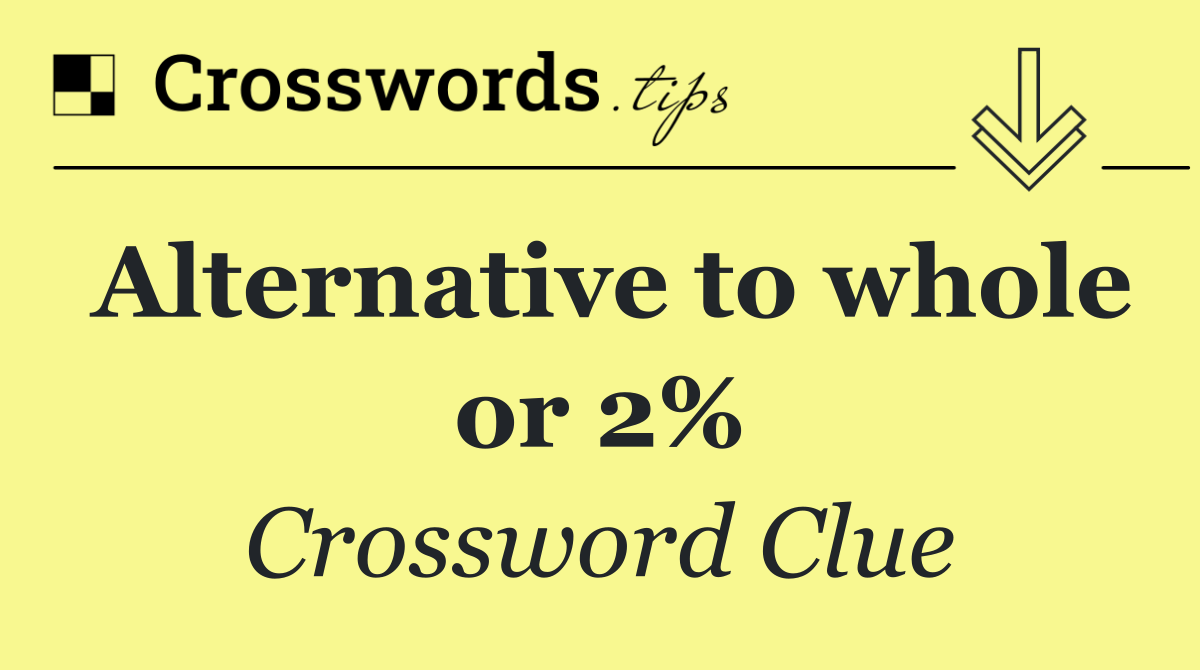 Alternative to whole or 2%
