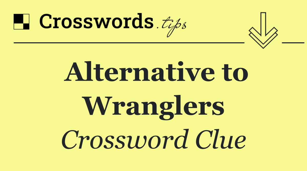 Alternative to Wranglers