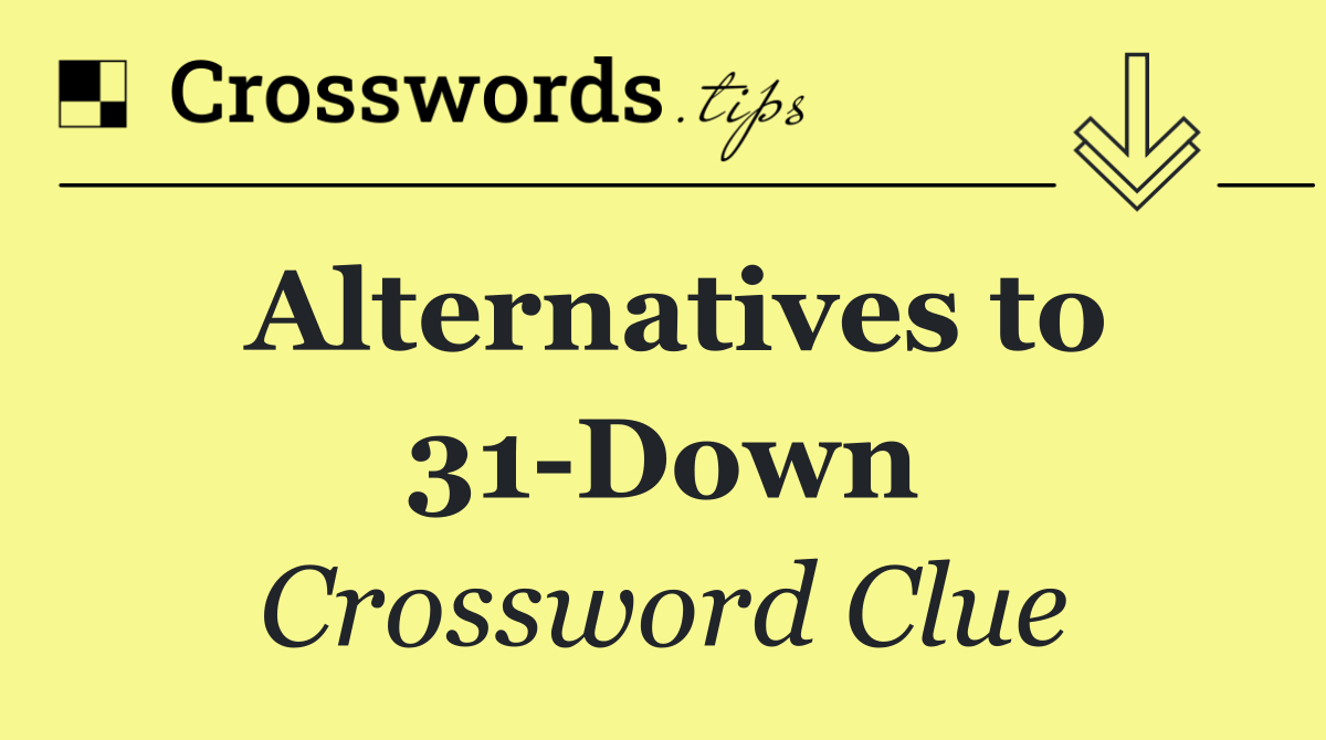 Alternatives to 31 Down