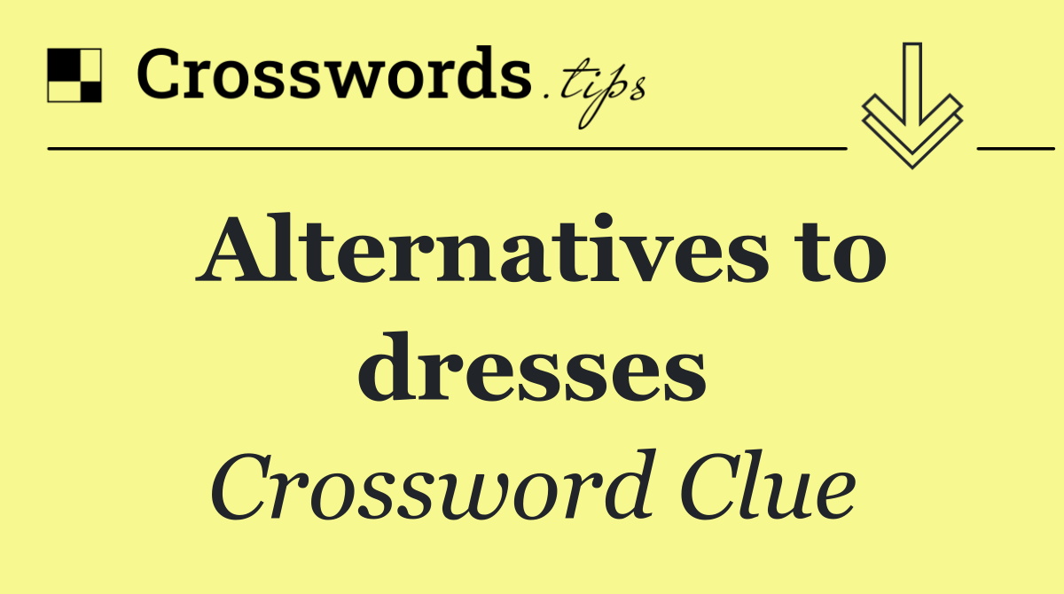 Alternatives to dresses
