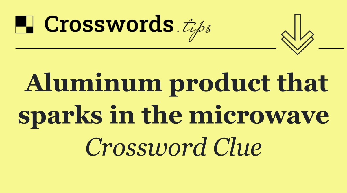 Aluminum product that sparks in the microwave