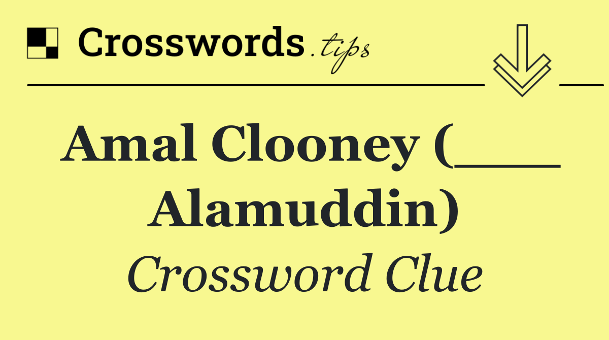 Amal Clooney (___ Alamuddin)