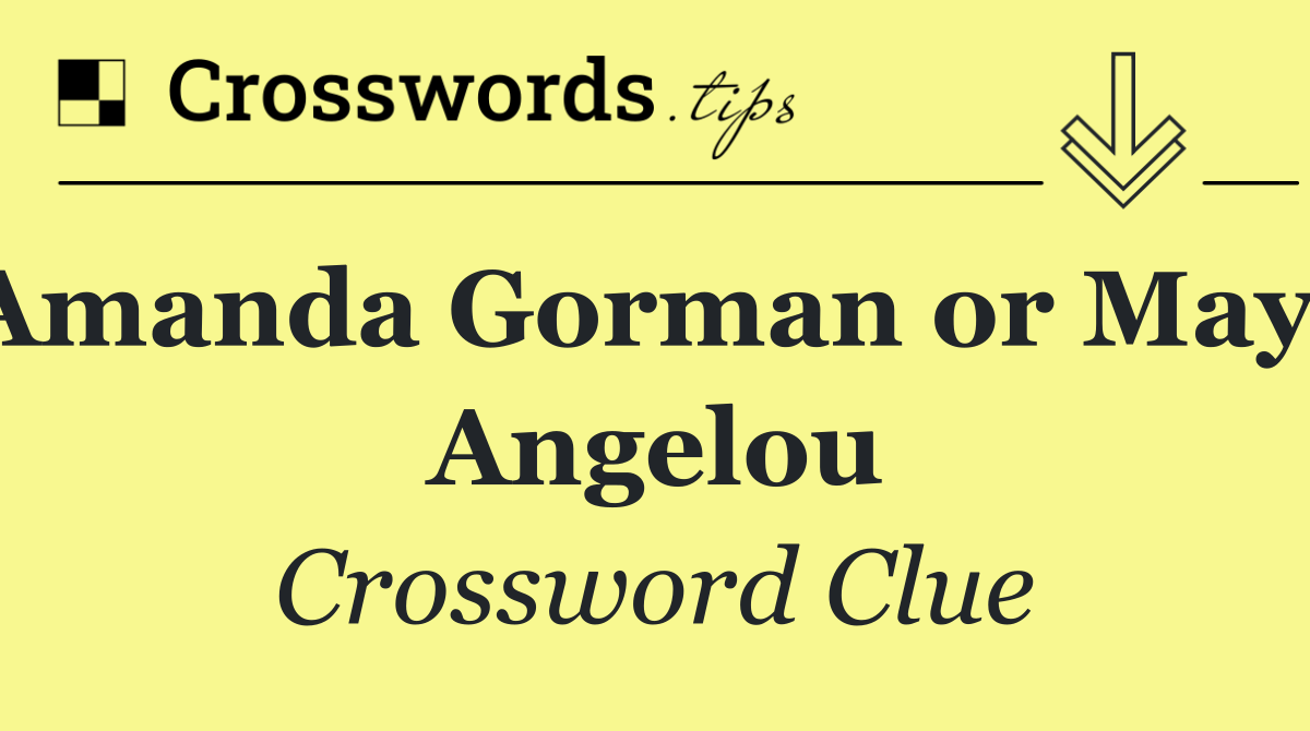 Amanda Gorman or Maya Angelou
