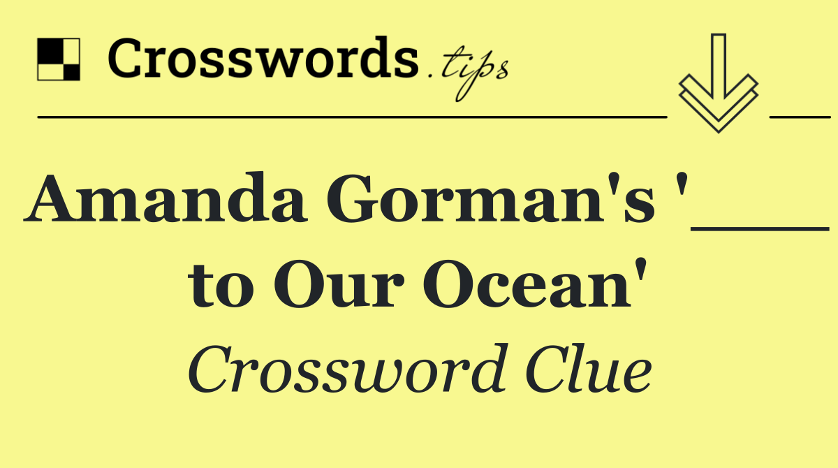 Amanda Gorman's '___ to Our Ocean'
