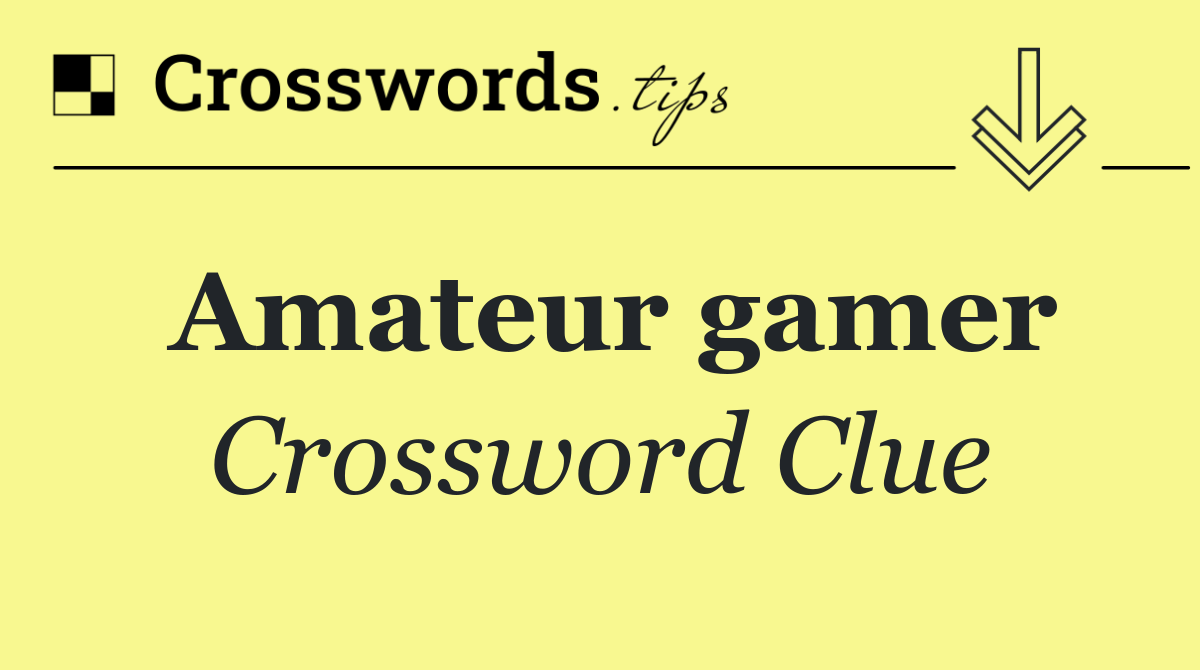 Amateur gamer