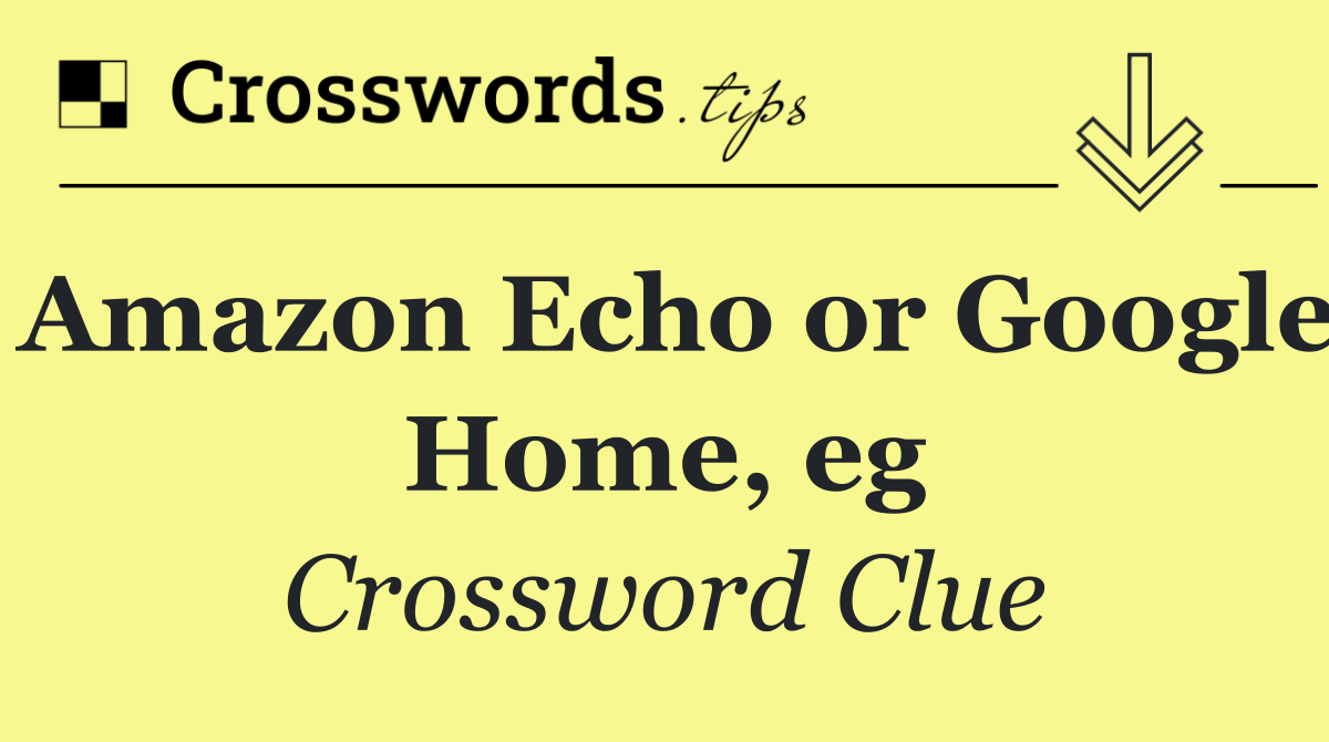 Amazon Echo or Google Home, eg