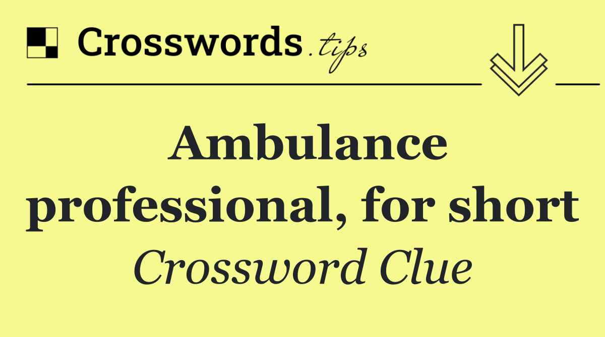 Ambulance professional, for short