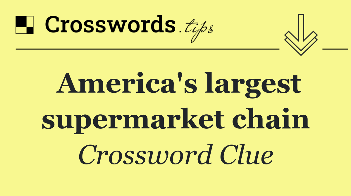 America's largest supermarket chain