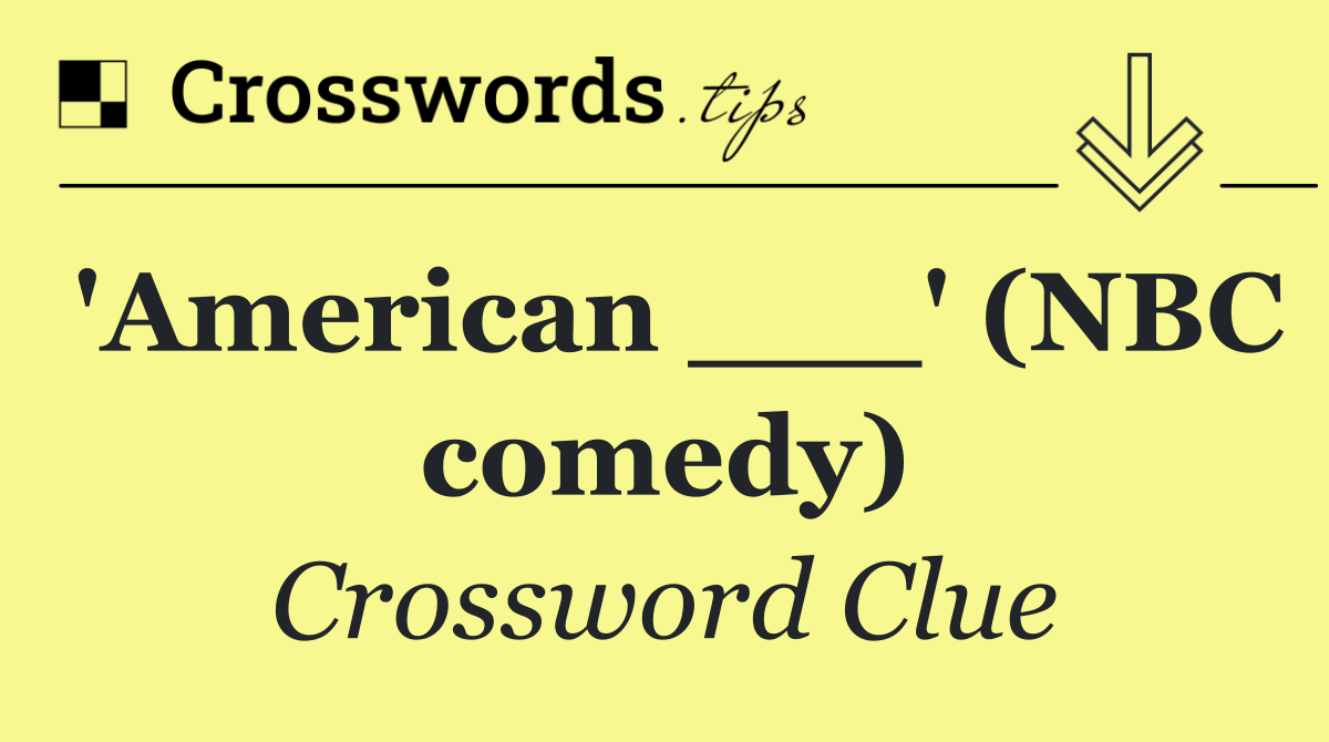 'American ___' (NBC comedy)