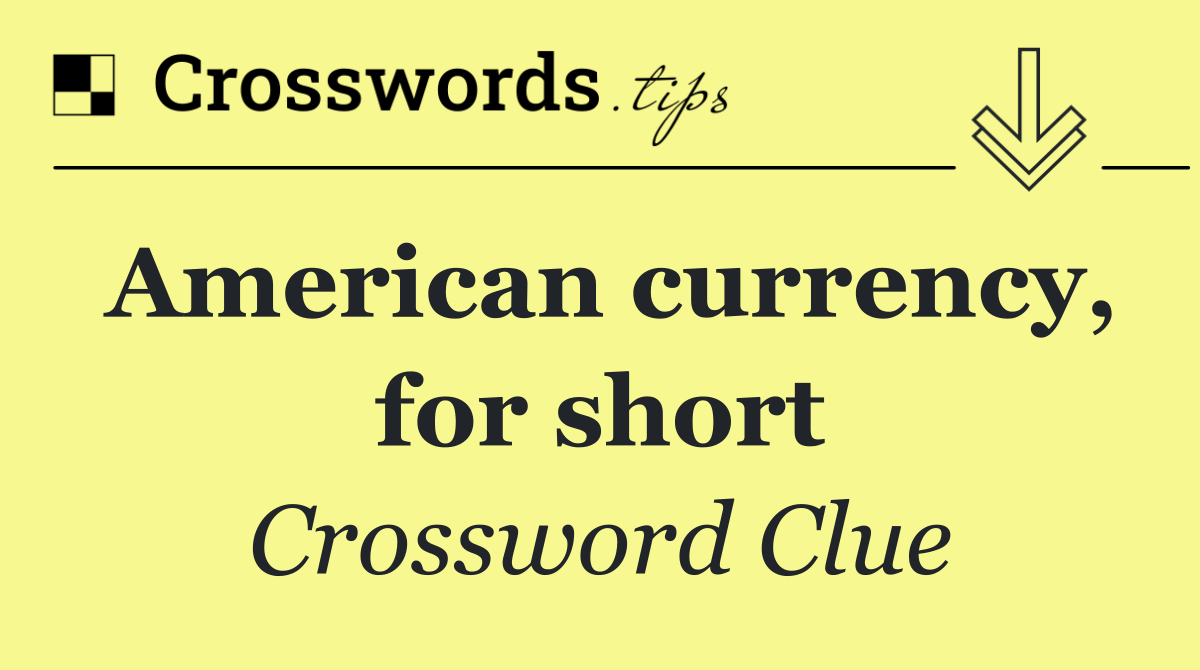 American currency, for short