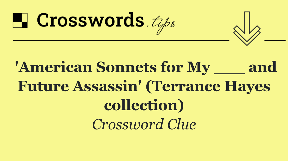 'American Sonnets for My ___ and Future Assassin' (Terrance Hayes collection)