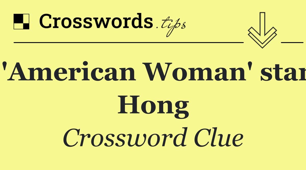 'American Woman' star Hong