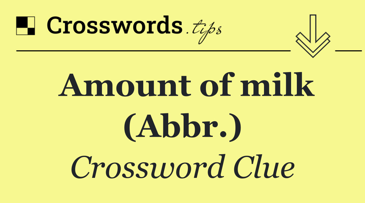 Amount of milk (Abbr.)