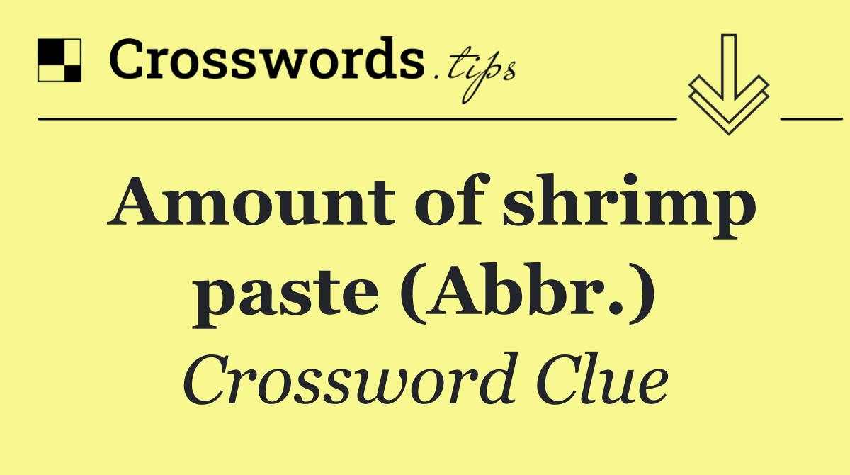Amount of shrimp paste (Abbr.)