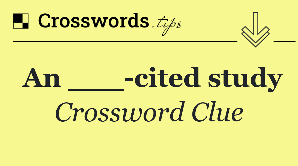 An ___ cited study