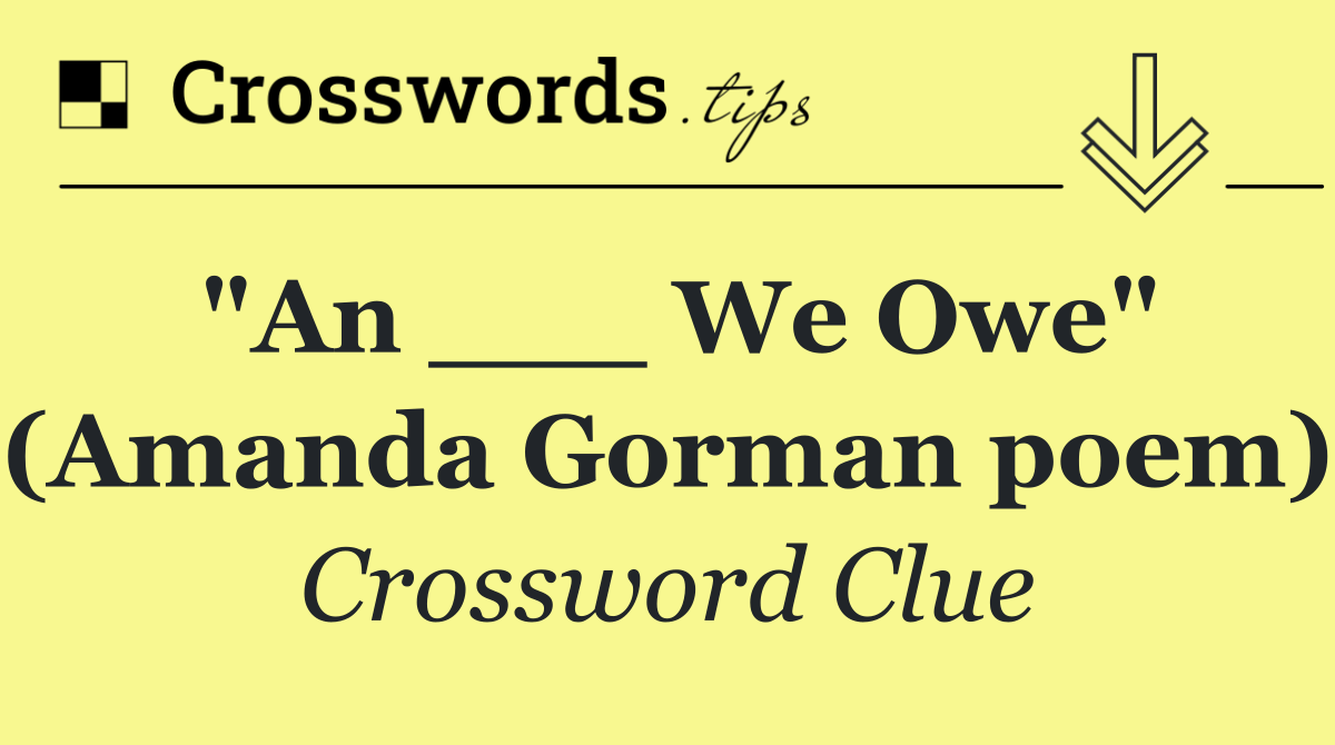 "An ___ We Owe" (Amanda Gorman poem)