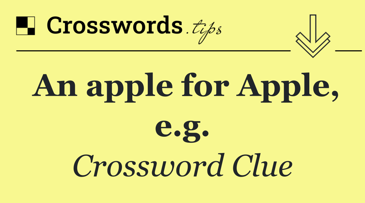 An apple for Apple, e.g.