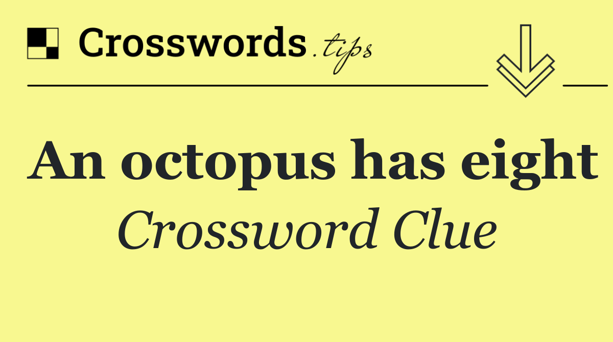 An octopus has eight
