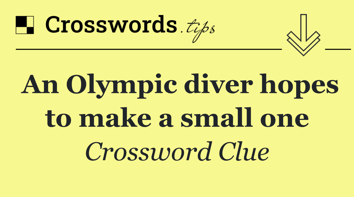 An Olympic diver hopes to make a small one