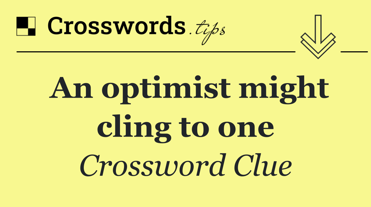 An optimist might cling to one