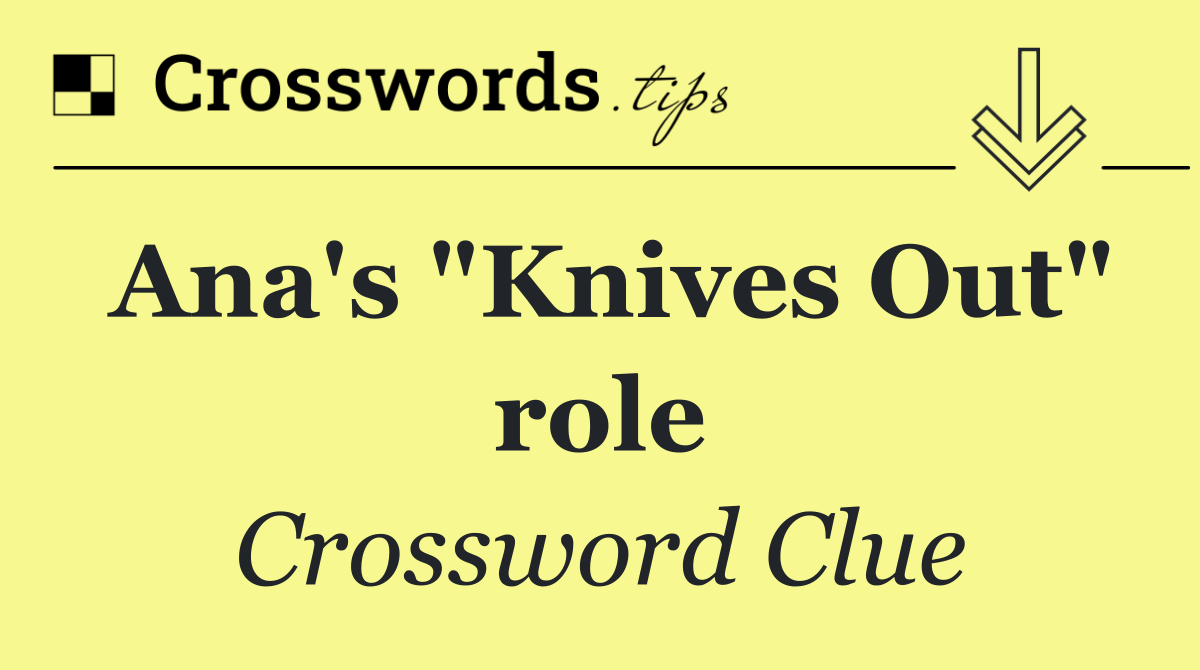Ana's "Knives Out" role