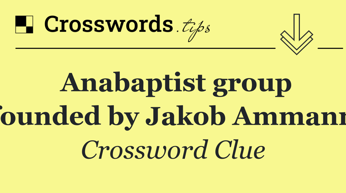 Anabaptist group founded by Jakob Ammann