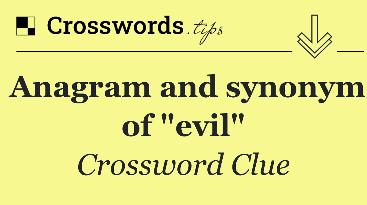 Anagram and synonym of "evil"