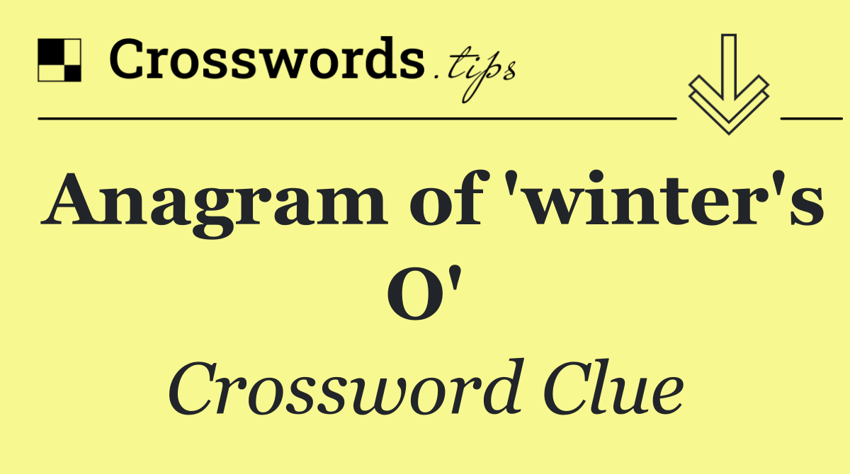 Anagram of 'winter's O'