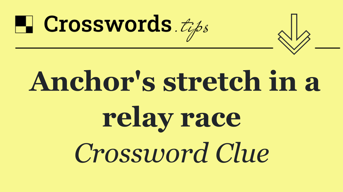 Anchor's stretch in a relay race