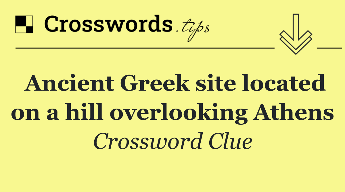 Ancient Greek site located on a hill overlooking Athens