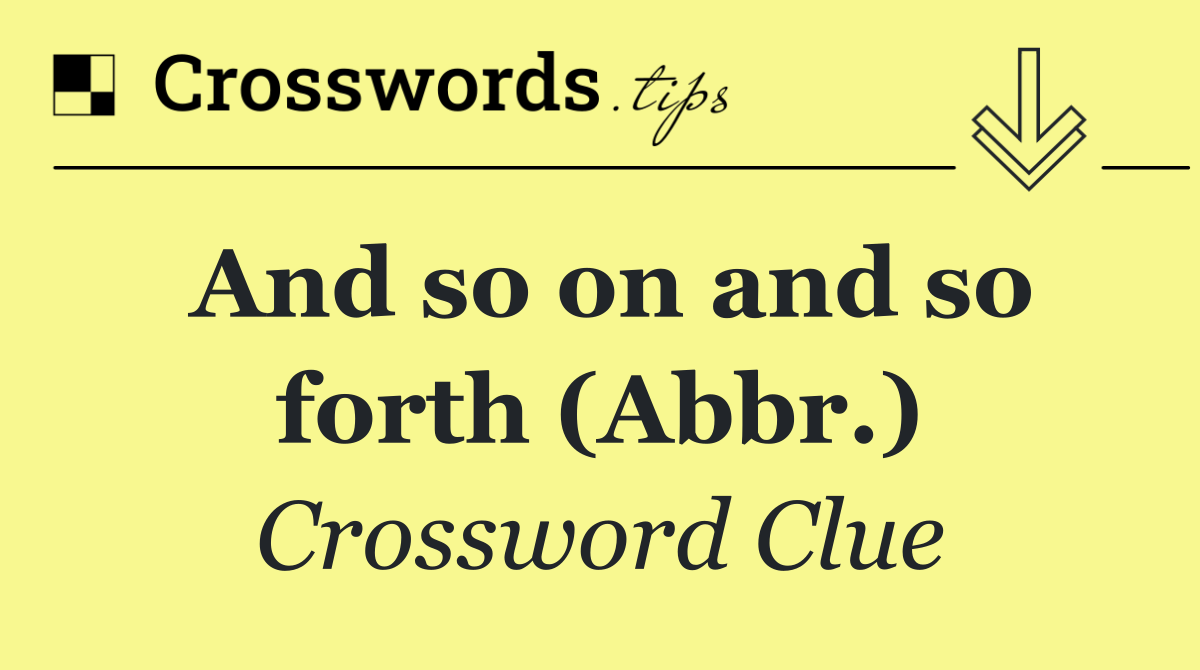 And so on and so forth (Abbr.)
