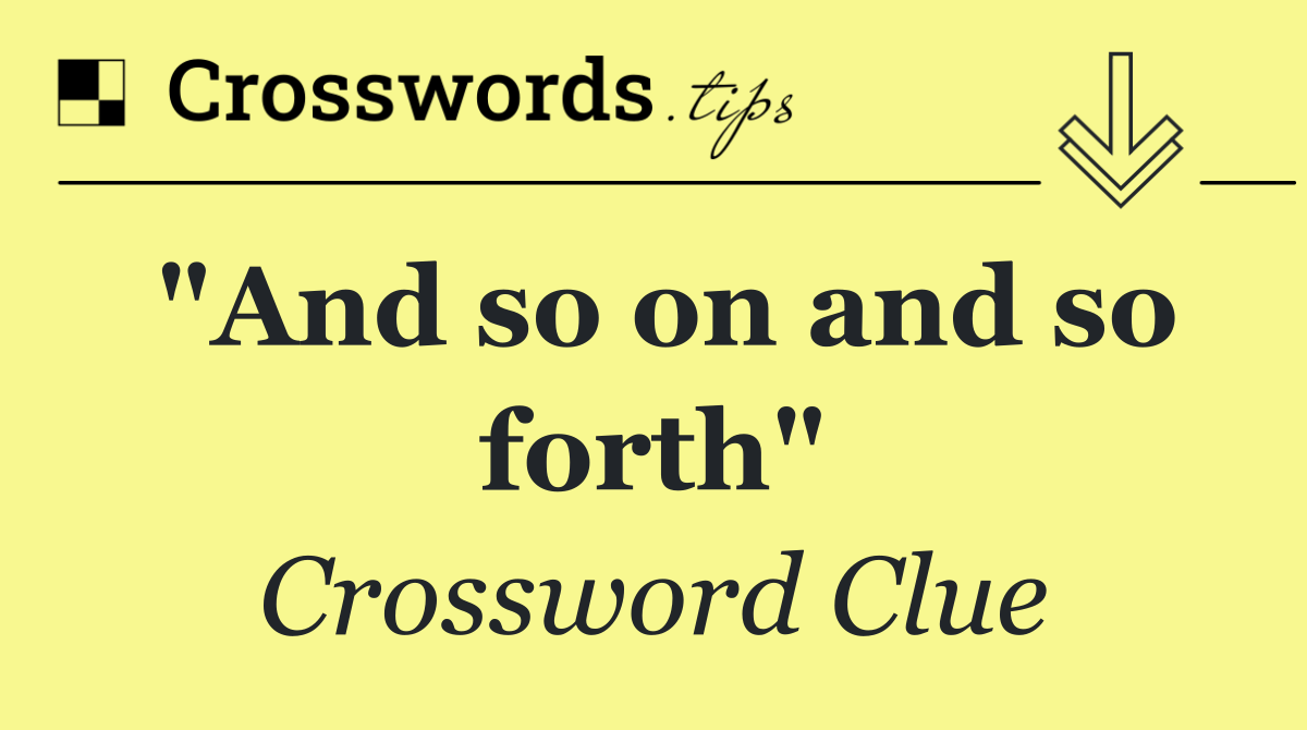 "And so on and so forth"